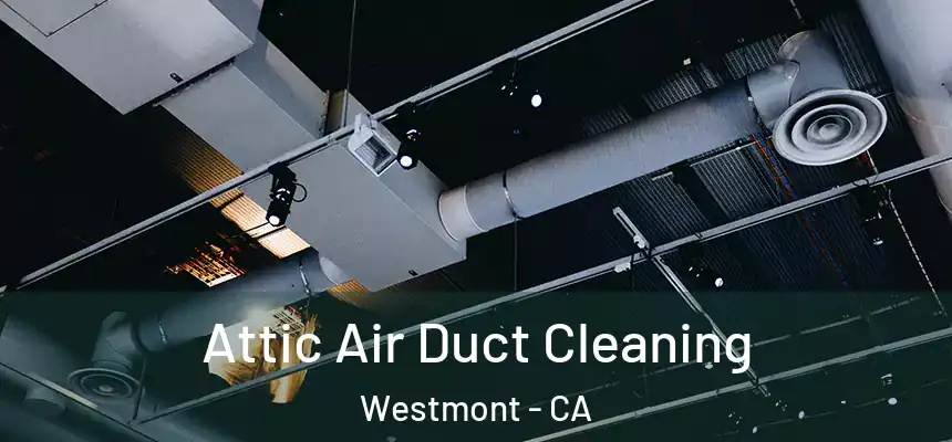  Attic Air Duct Cleaning Westmont - CA