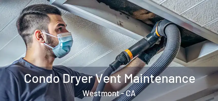 Condo Dryer Vent Maintenance Westmont - CA