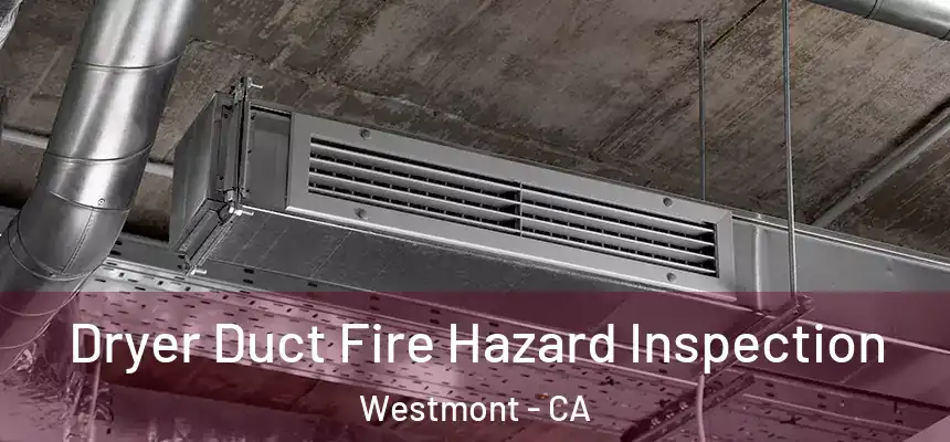  Dryer Duct Fire Hazard Inspection Westmont - CA