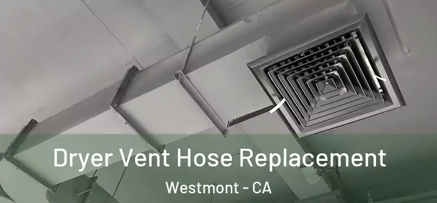 Dryer Vent Hose Replacement Westmont - CA