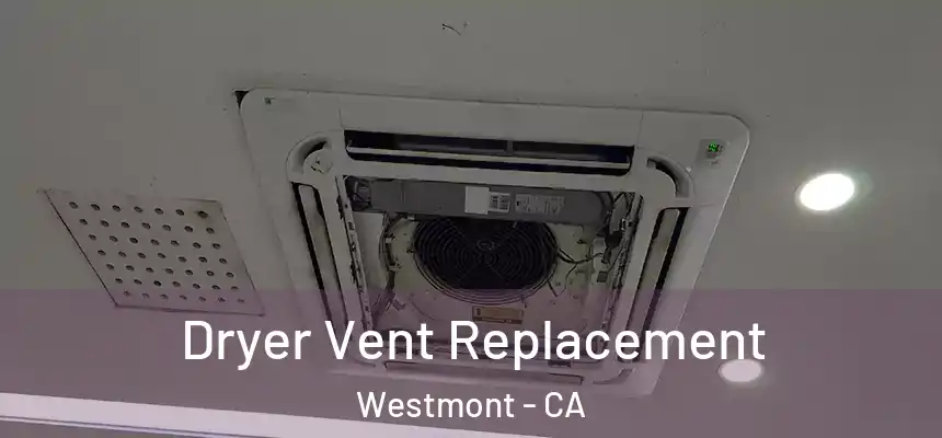  Dryer Vent Replacement Westmont - CA
