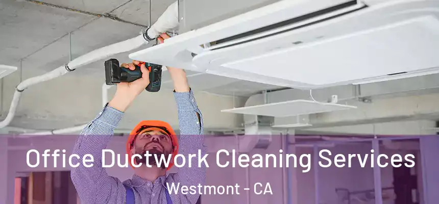 Office Ductwork Cleaning Services Westmont - CA