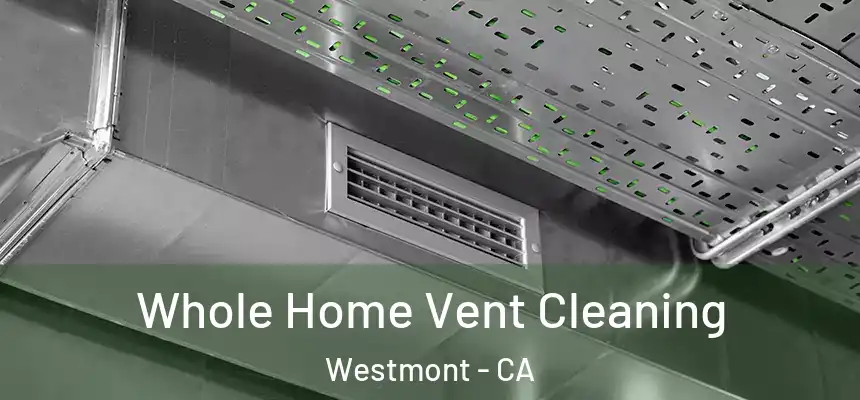 Whole Home Vent Cleaning Westmont - CA
